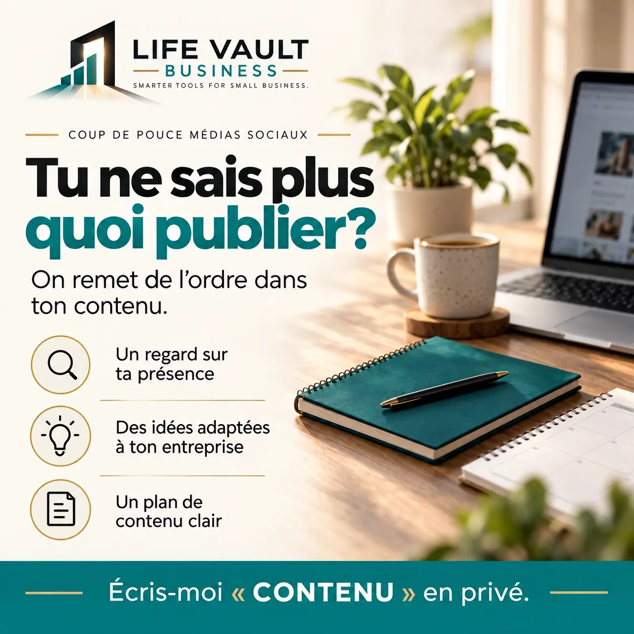 Life Vault Business, Social Media Rescue: a laptop, teal notebook and content calendar. French message: “You no longer know what to publish?” Review your online presence, find ideas tailored to your business and create a clear content plan. Send “CONTENU” privately.